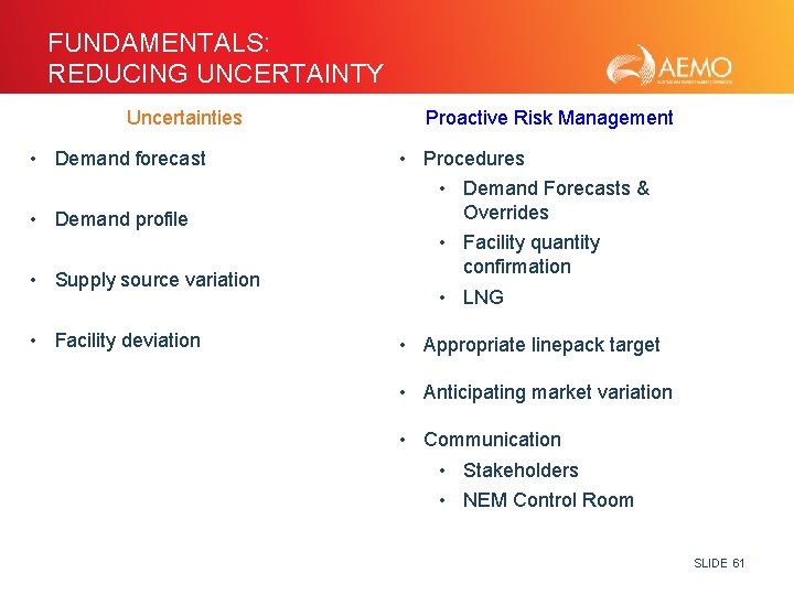 FUNDAMENTALS: REDUCING UNCERTAINTY Uncertainties • Demand forecast • Demand profile • Supply source variation