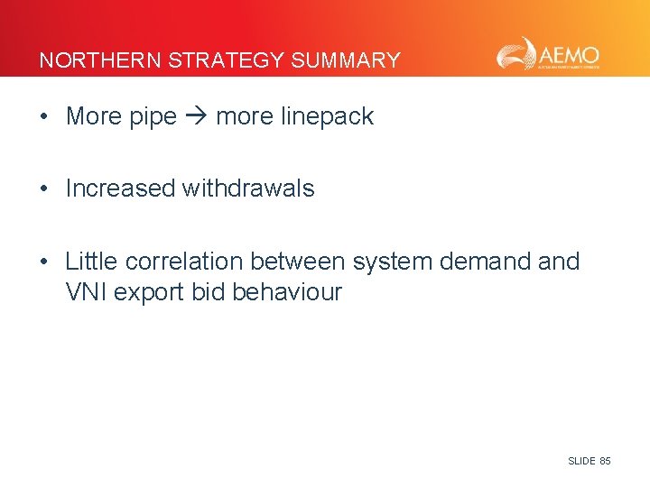 NORTHERN STRATEGY SUMMARY • More pipe more linepack • Increased withdrawals • Little correlation