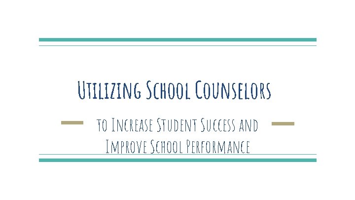 Utilizing School Counselors to Increase Student Success and Improve School Performance 