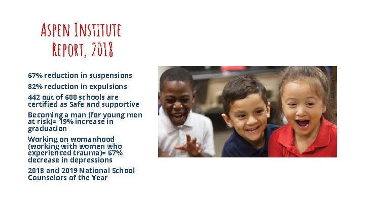 Aspen Institute Report, 2018 67% reduction in suspensions 82% reduction in expulsions 442 out