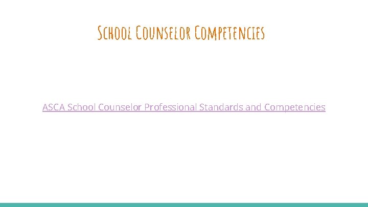 School Counselor Competencies ASCA School Counselor Professional Standards and Competencies 