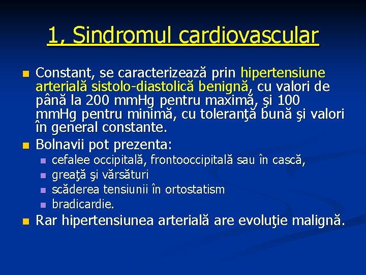 1, Sindromul cardiovascular n n Constant, se caracterizează prin hipertensiune arterială sistolo-diastolică benignă, cu