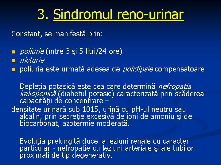 3. Sindromul reno-urinar Constant, se manifestă prin: n n n poliurie (între 3 şi