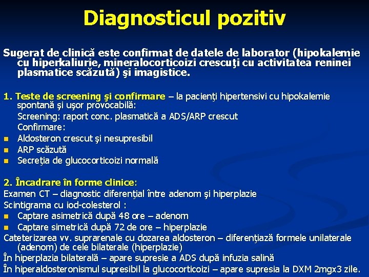 Diagnosticul pozitiv Sugerat de clinică este confirmat de datele de laborator (hipokalemie cu hiperkaliurie,