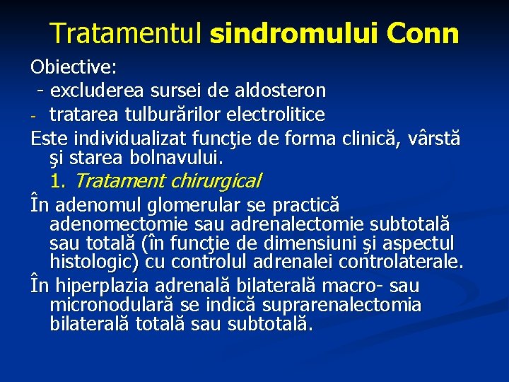 Tratamentul sindromului Conn Obiective: - excluderea sursei de aldosteron - tratarea tulburărilor electrolitice Este
