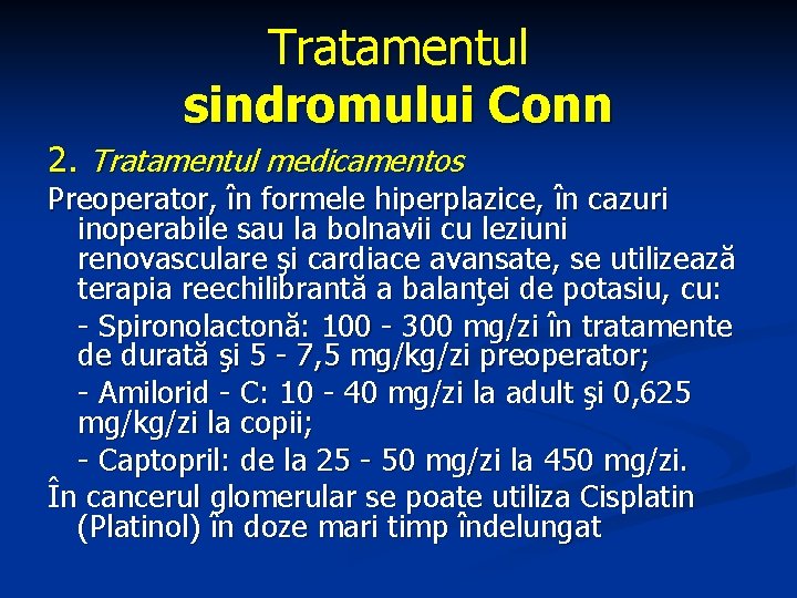 Tratamentul sindromului Conn 2. Tratamentul medicamentos Preoperator, în formele hiperplazice, în cazuri inoperabile sau