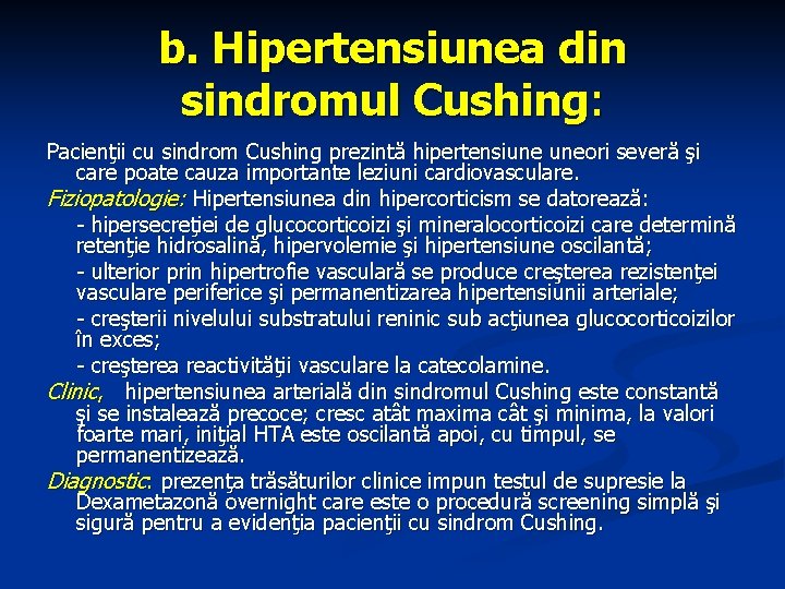 b. Hipertensiunea din sindromul Cushing: Pacienţii cu sindrom Cushing prezintă hipertensiune uneori severă şi