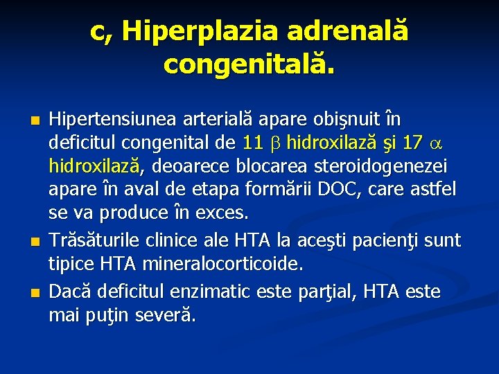 c, Hiperplazia adrenală congenitală. n n n Hipertensiunea arterială apare obişnuit în deficitul congenital