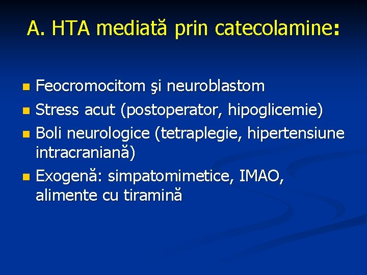 A. HTA mediată prin catecolamine: Feocromocitom şi neuroblastom n Stress acut (postoperator, hipoglicemie) n