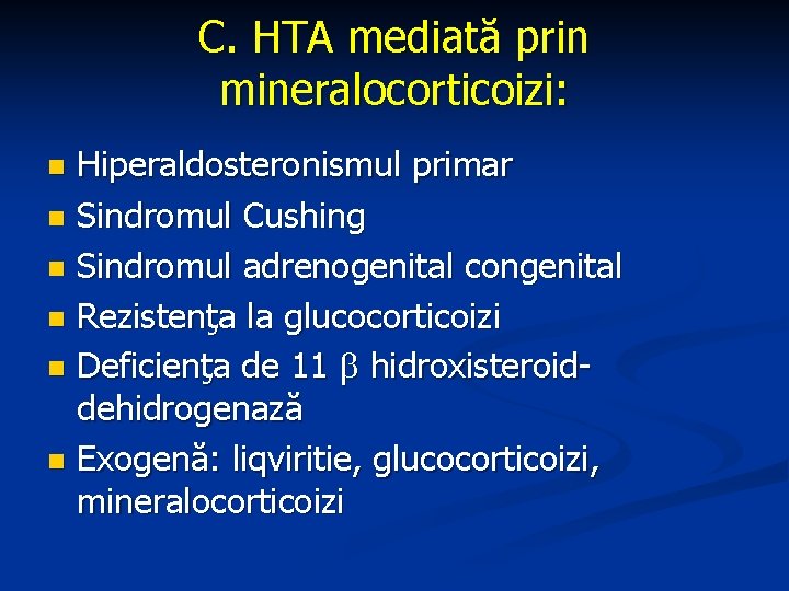 C. HTA mediată prin mineralocorticoizi: Hiperaldosteronismul primar n Sindromul Cushing n Sindromul adrenogenital congenital