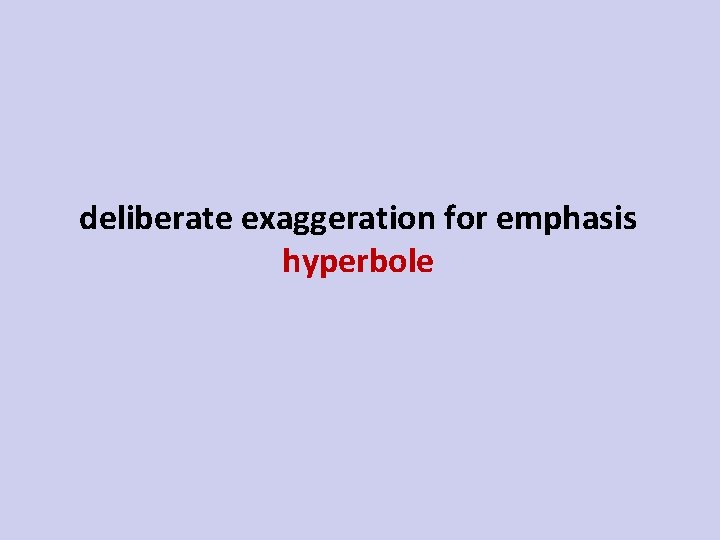 deliberate exaggeration for emphasis hyperbole 