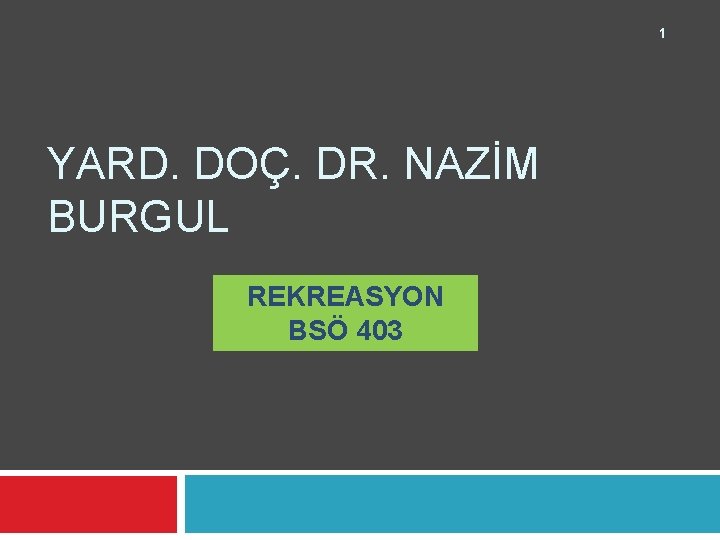 1 YARD. DOÇ. DR. NAZİM BURGUL REKREASYON BSÖ 403 