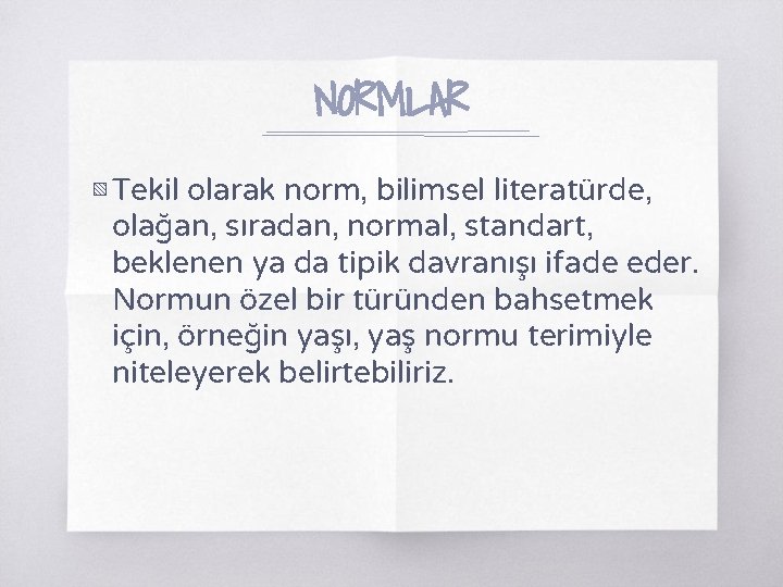 NORMLAR ▧ Tekil olarak norm, bilimsel literatürde, olağan, sıradan, normal, standart, beklenen ya da