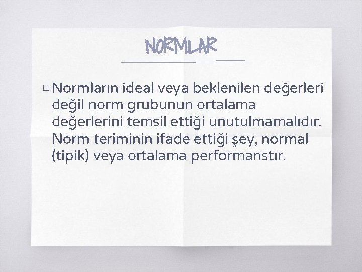 NORMLAR ▧ Normların ideal veya beklenilen değerleri değil norm grubunun ortalama değerlerini temsil ettiği