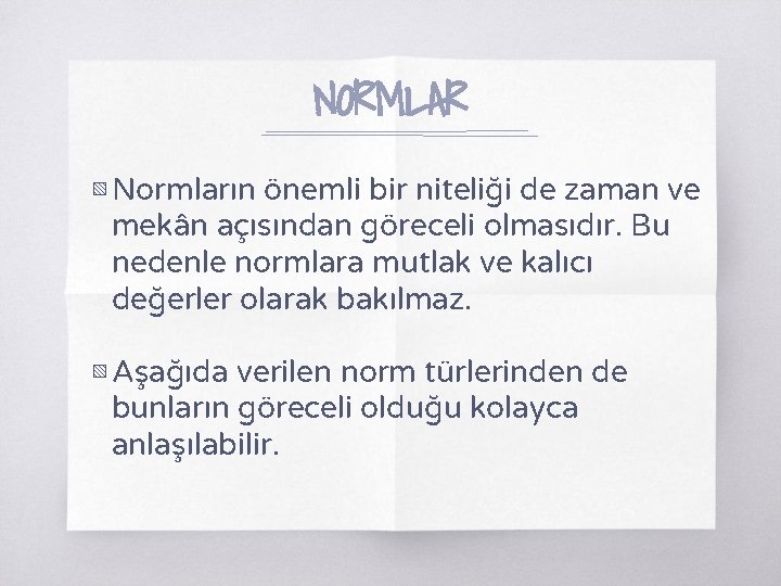 NORMLAR ▧ Normların önemli bir niteliği de zaman ve mekân açısından göreceli olmasıdır. Bu