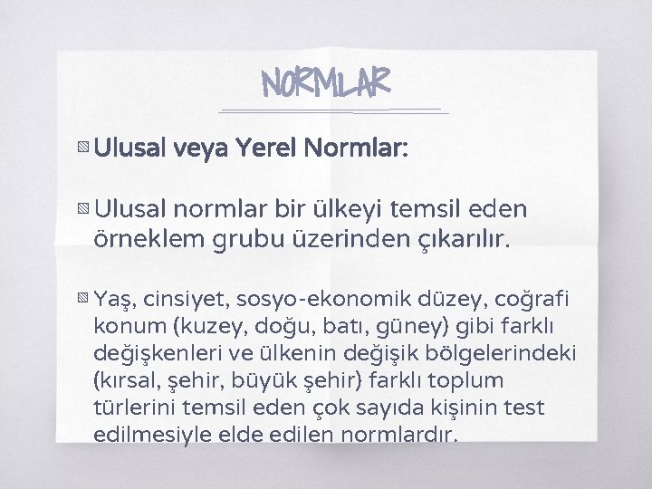 NORMLAR ▧ Ulusal veya Yerel Normlar: ▧ Ulusal normlar bir ülkeyi temsil eden örneklem