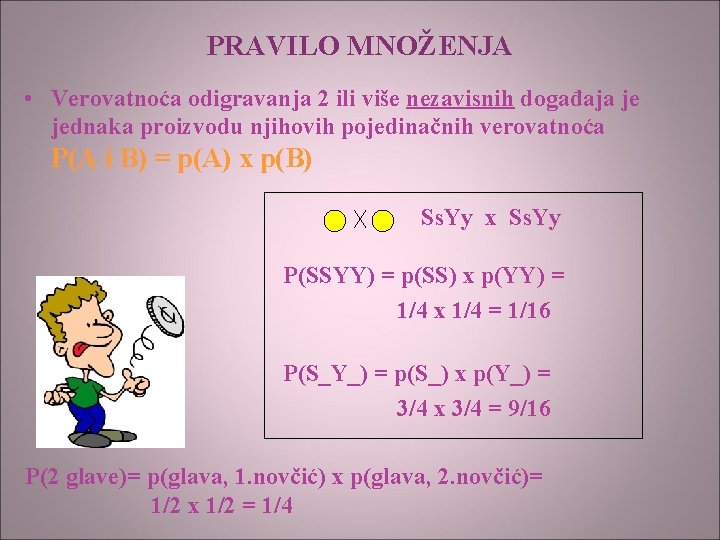 PRAVILO MNOŽENJA • Verovatnoća odigravanja 2 ili više nezavisnih događaja je jednaka proizvodu njihovih