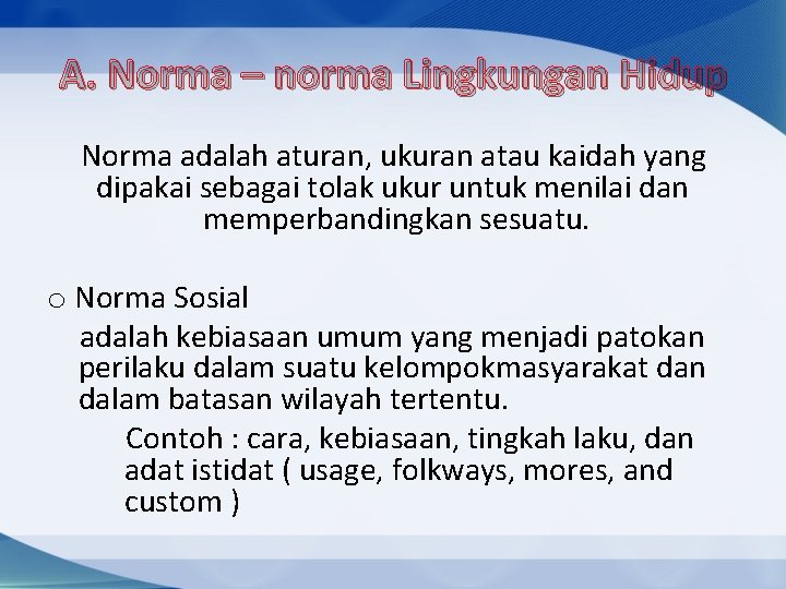 A. Norma – norma Lingkungan Hidup Norma adalah aturan, ukuran atau kaidah yang dipakai
