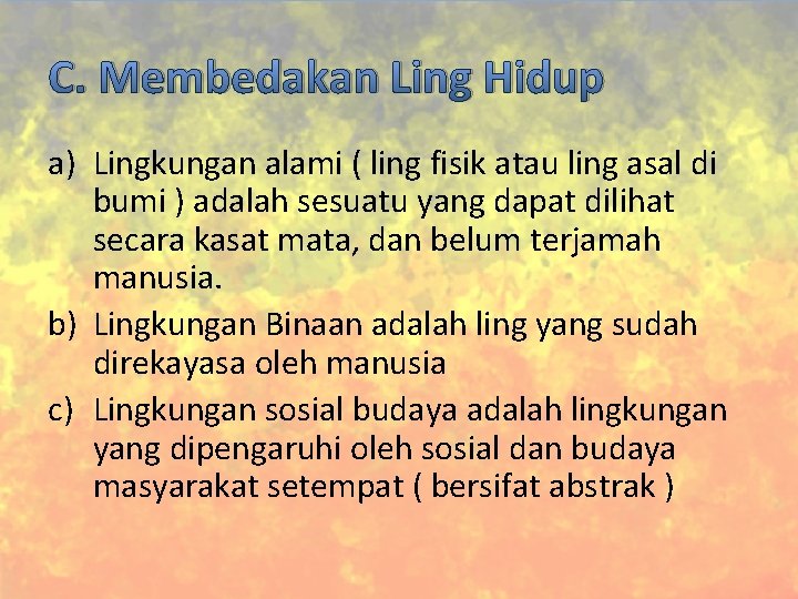 C. Membedakan Ling Hidup a) Lingkungan alami ( ling fisik atau ling asal di