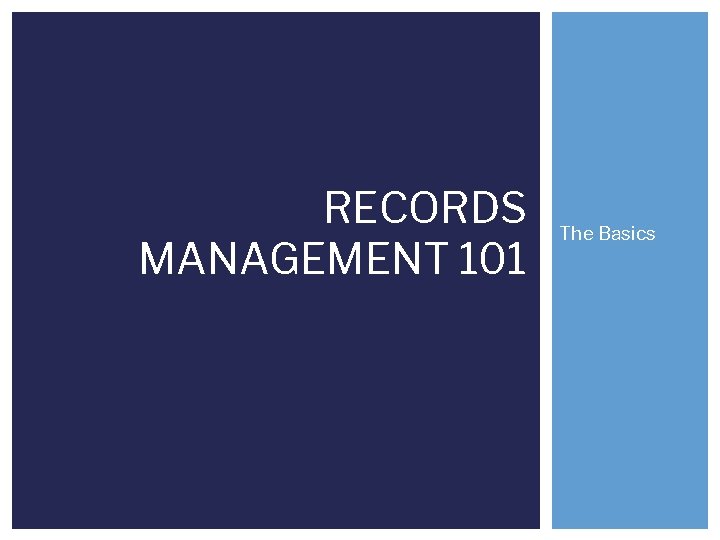 RECORDS MANAGEMENT 101 The Basics 