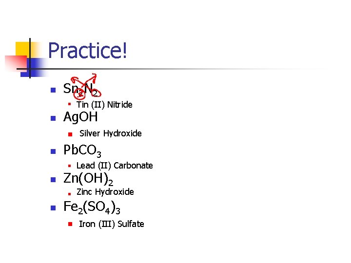 Practice! n Sn 2 N 2 n n Ag. OH n n Lead (II)
