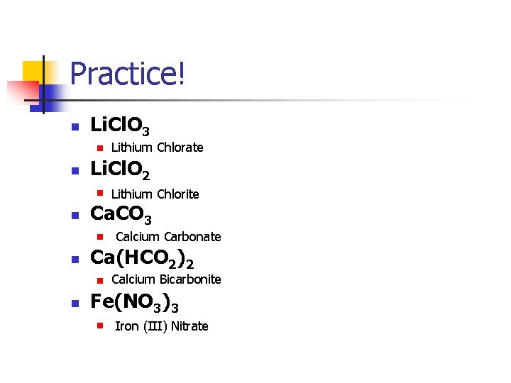 Practice! n Li. Cl. O 3 n n Li. Cl. O 2 n n