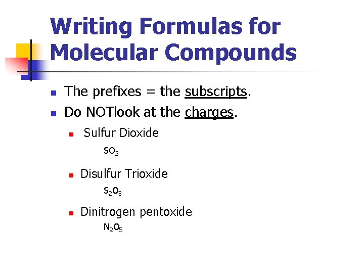 Writing Formulas for Molecular Compounds n n The prefixes = the subscripts. Do NOTlook