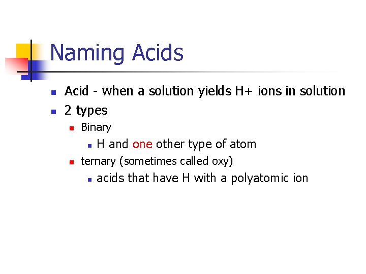 Naming Acids n n Acid - when a solution yields H+ ions in solution