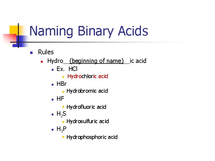 Naming Binary Acids n Rules n Hydro__(beginning of name)__ic acid n Ex. HCl n