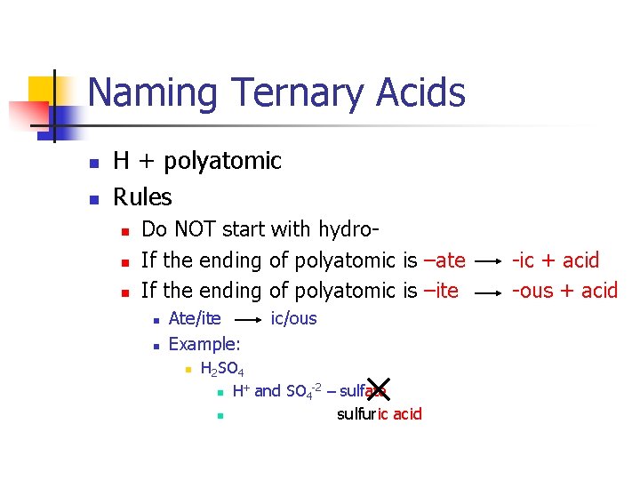 Naming Ternary Acids n n H + polyatomic Rules n n n Do NOT