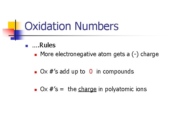 Oxidation Numbers n …. Rules n More electronegative atom gets a (-) charge n