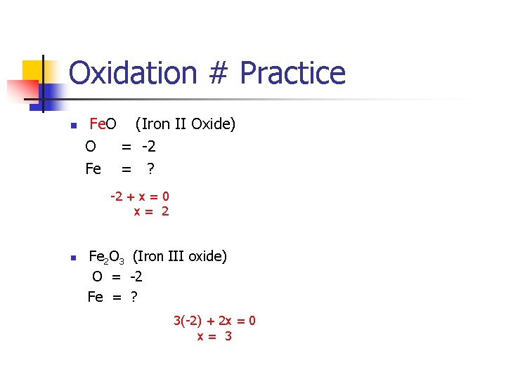 Oxidation # Practice n Fe. O (Iron II Oxide) O = -2 Fe =