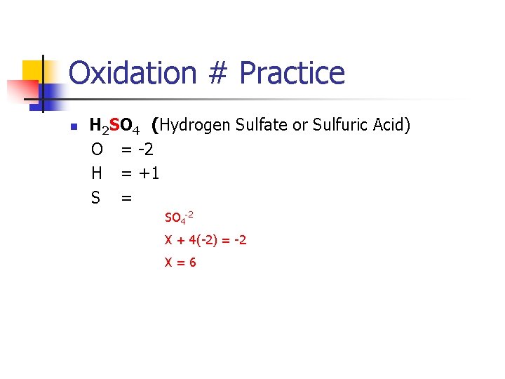 Oxidation # Practice n H 2 SO 4 (Hydrogen Sulfate or Sulfuric Acid) O