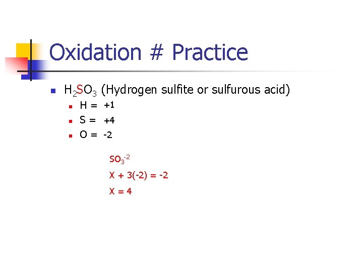 Oxidation # Practice n H 2 SO 3 (Hydrogen sulfite or sulfurous acid) n
