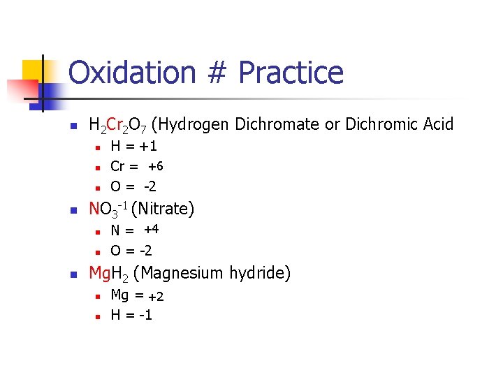 Oxidation # Practice n H 2 Cr 2 O 7 (Hydrogen Dichromate or Dichromic