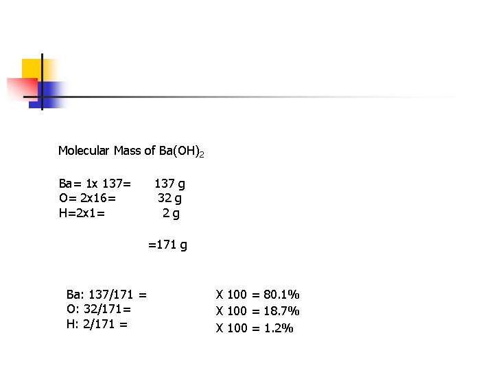 Molecular Mass of Ba(OH)2 Ba= 1 x 137= O= 2 x 16= H=2 x