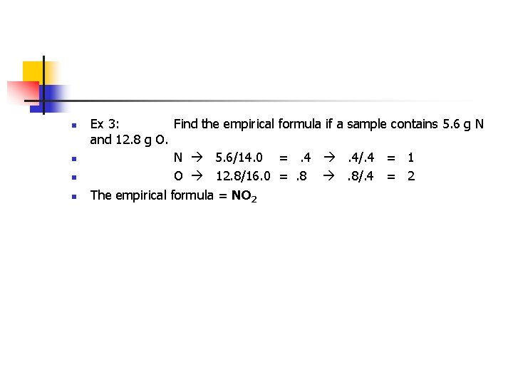 n n Ex 3: Find the empirical formula if a sample contains 5. 6