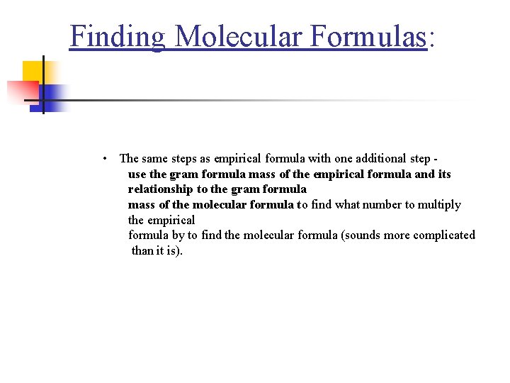 Finding Molecular Formulas: • The same steps as empirical formula with one additional step