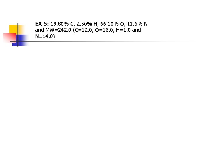 EX 5: 19. 80% C, 2. 50% H, 66. 10% O, 11. 6% N