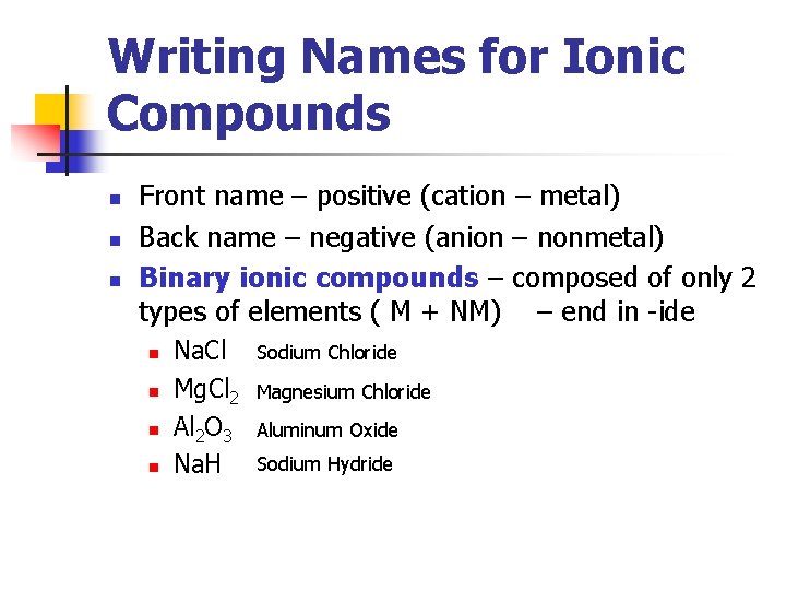 Writing Names for Ionic Compounds n n n Front name – positive (cation –
