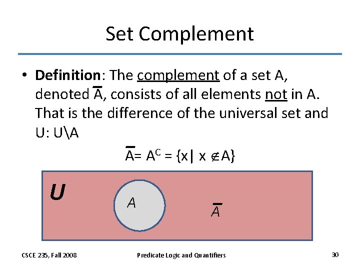 Set Complement • Definition: The complement of a set A, denoted A, consists of