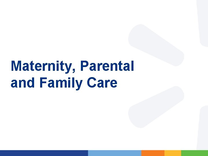 Maternity, Parental and Family Care 30 