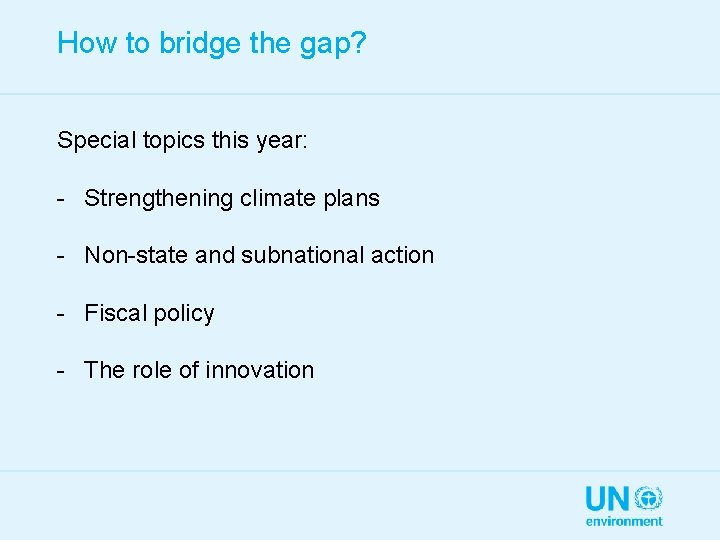 How to bridge the gap? Special topics this year: - Strengthening climate plans -