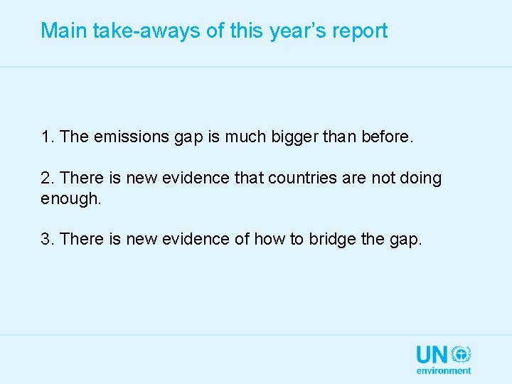 Main take-aways of this year’s report 1. The emissions gap is much bigger than
