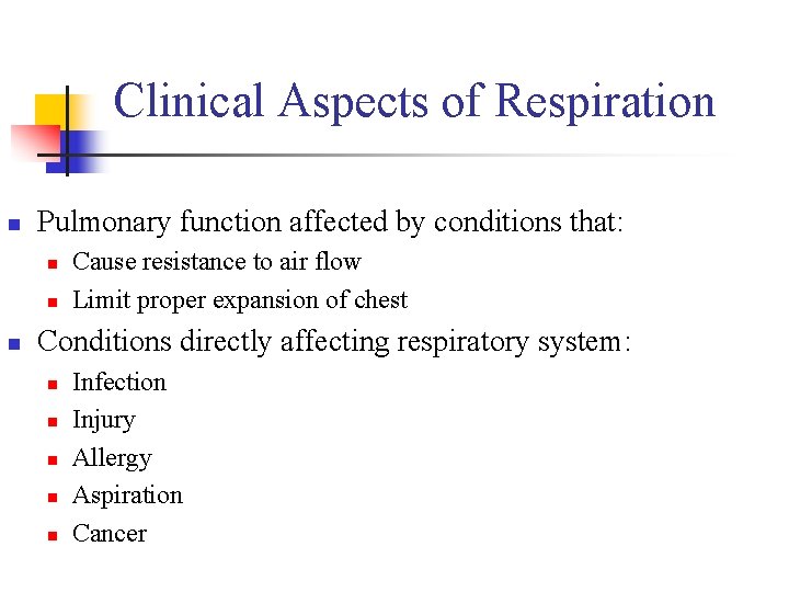 Clinical Aspects of Respiration n Pulmonary function affected by conditions that: n n n