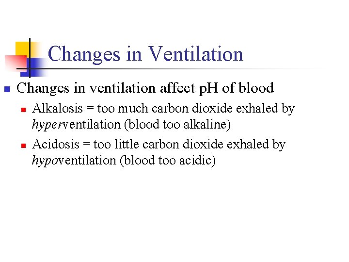 Changes in Ventilation n Changes in ventilation affect p. H of blood n n