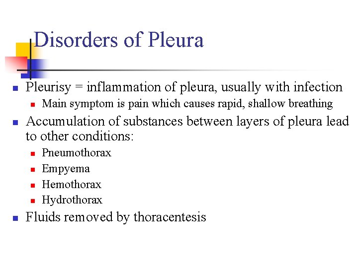 Disorders of Pleura n Pleurisy = inflammation of pleura, usually with infection n n