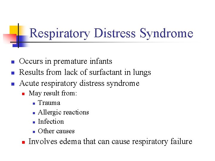 Respiratory Distress Syndrome n n n Occurs in premature infants Results from lack of