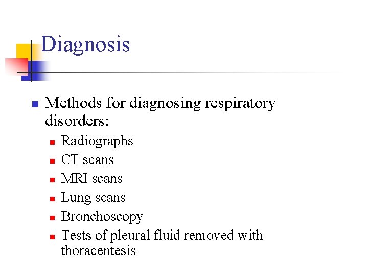 Diagnosis n Methods for diagnosing respiratory disorders: n n n Radiographs CT scans MRI