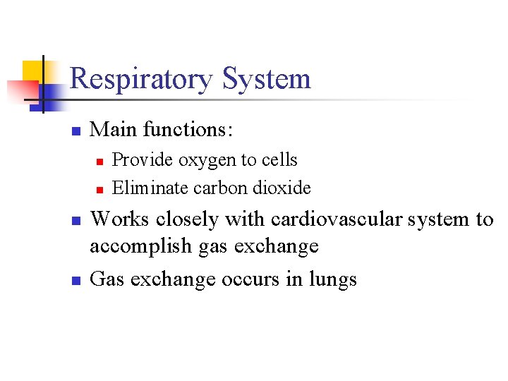 Respiratory System n Main functions: n n Provide oxygen to cells Eliminate carbon dioxide